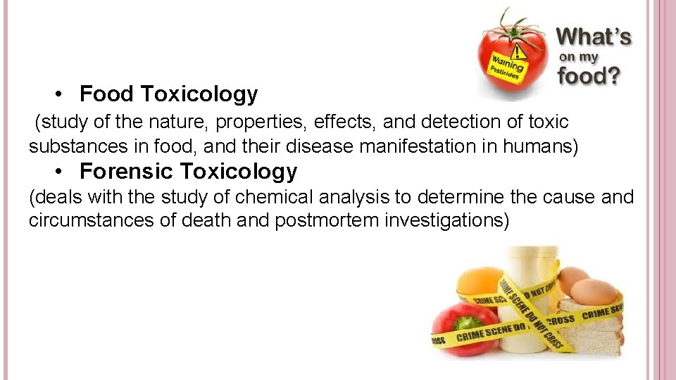  • Food Toxicology (study of the nature, properties, effects, and detection of toxic