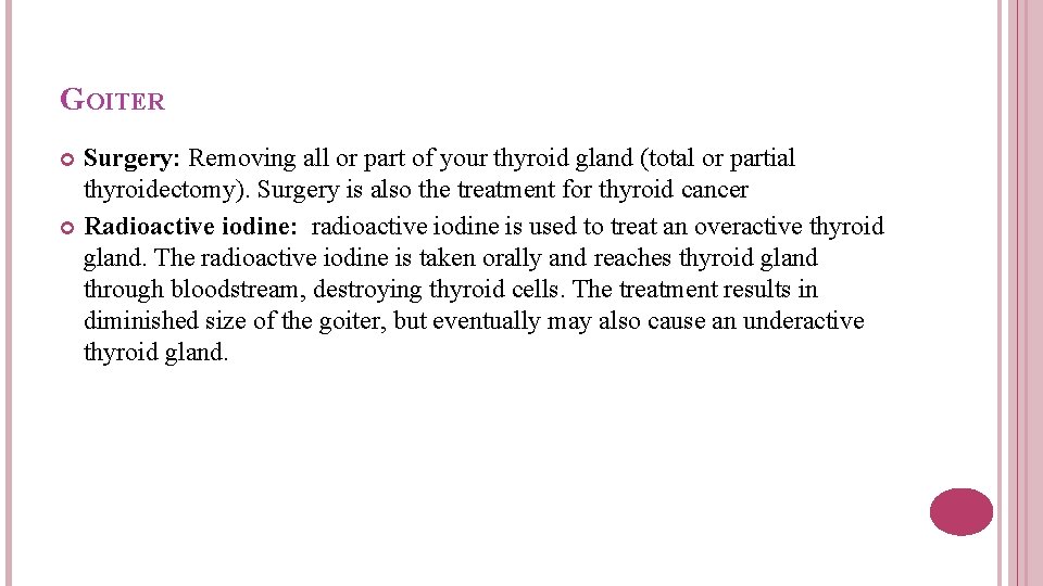 GOITER Surgery: Removing all or part of your thyroid gland (total or partial thyroidectomy).