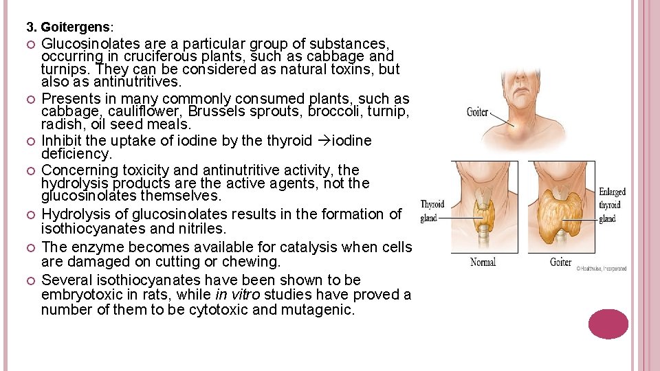 3. Goitergens: Glucosinolates are a particular group of substances, occurring in cruciferous plants, such