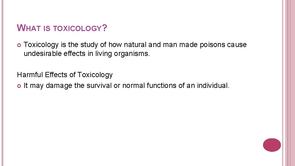 WHAT IS TOXICOLOGY? Toxicology is the study of how natural and man made poisons