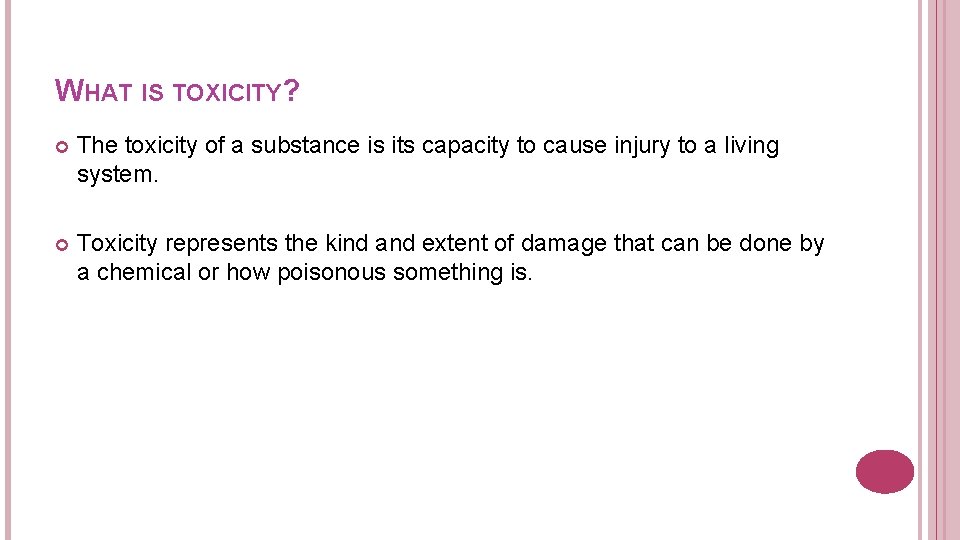 WHAT IS TOXICITY? The toxicity of a substance is its capacity to cause injury
