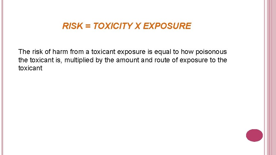 RISK = TOXICITY X EXPOSURE The risk of harm from a toxicant exposure is