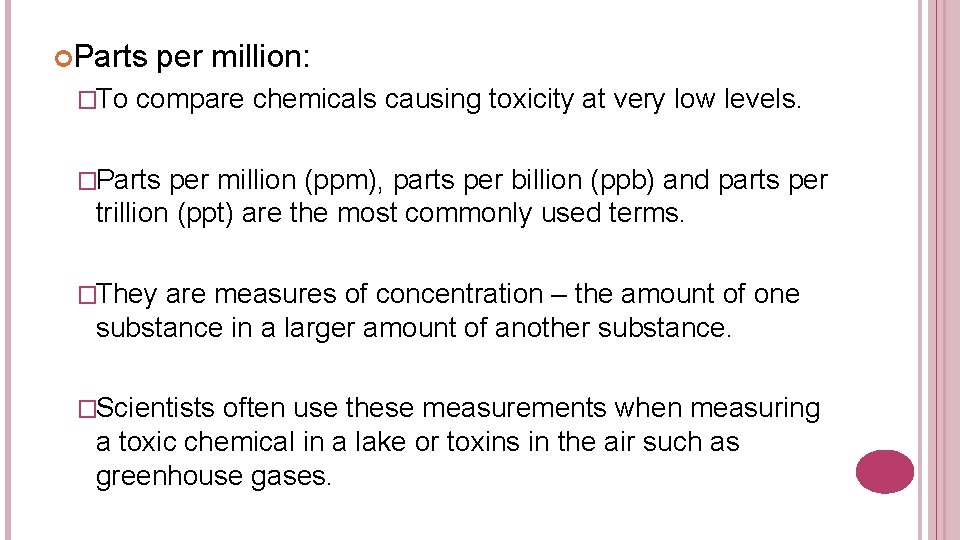  Parts �To per million: compare chemicals causing toxicity at very low levels. �Parts