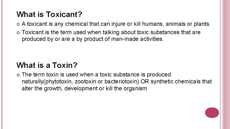 What is Toxicant? A toxicant is any chemical that can injure or kill humans,