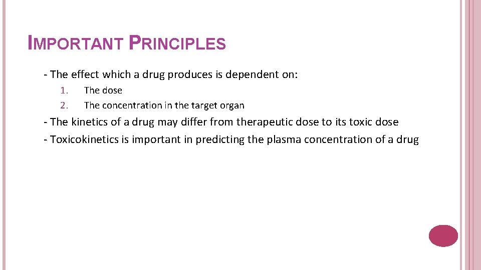 IMPORTANT PRINCIPLES - The effect which a drug produces is dependent on: 1. 2.