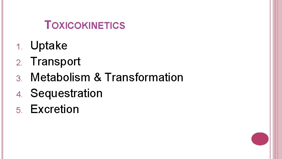 TOXICOKINETICS 1. 2. 3. 4. 5. Uptake Transport Metabolism & Transformation Sequestration Excretion 