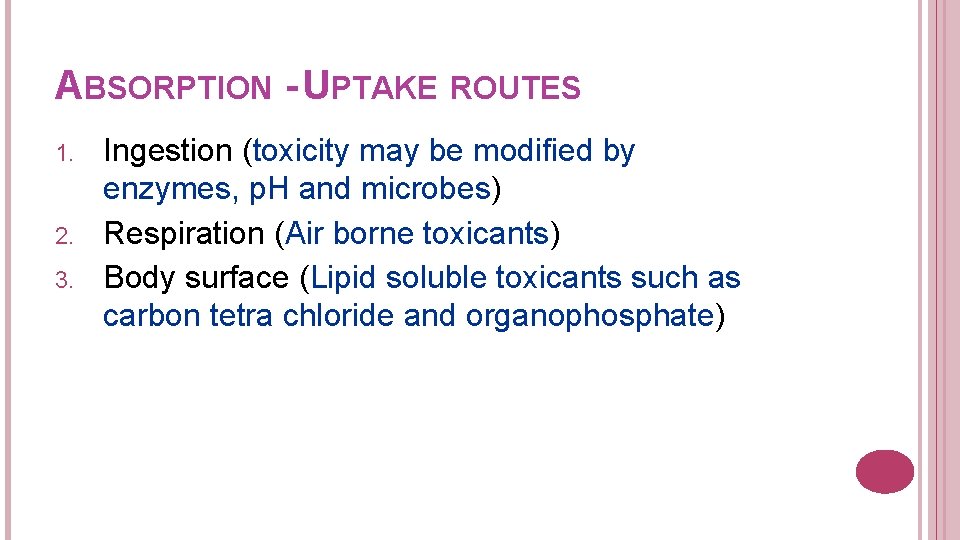 ABSORPTION - UPTAKE ROUTES 1. 2. 3. Ingestion (toxicity may be modified by enzymes,