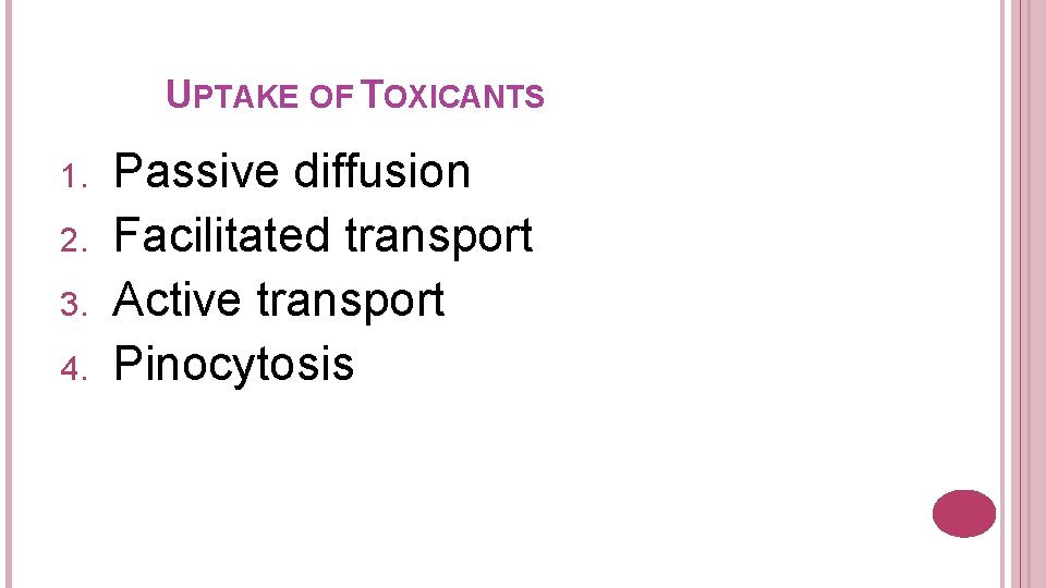 UPTAKE OF TOXICANTS 1. 2. 3. 4. Passive diffusion Facilitated transport Active transport Pinocytosis
