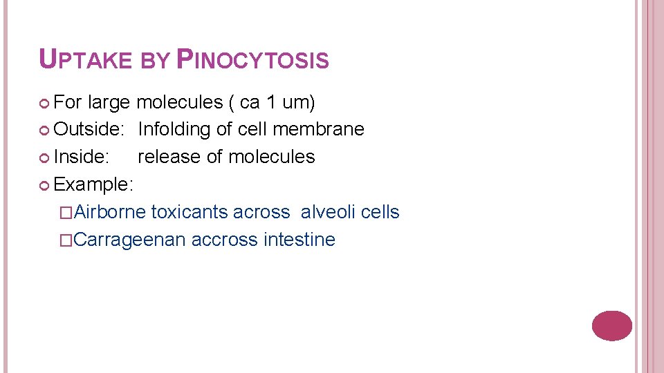 UPTAKE BY PINOCYTOSIS For large molecules ( ca 1 um) Outside: Infolding of cell