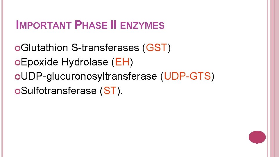 IMPORTANT PHASE II ENZYMES Glutathion S-transferases (GST) Epoxide Hydrolase (EH) UDP-glucuronosyltransferase (UDP-GTS) Sulfotransferase (ST).