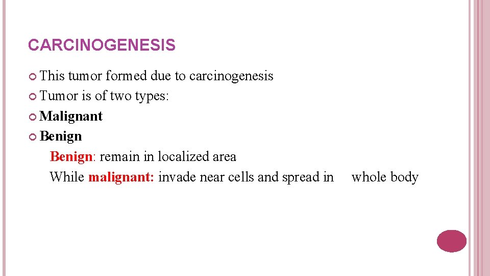 CARCINOGENESIS This tumor formed due to carcinogenesis Tumor is of two types: Malignant Benign: