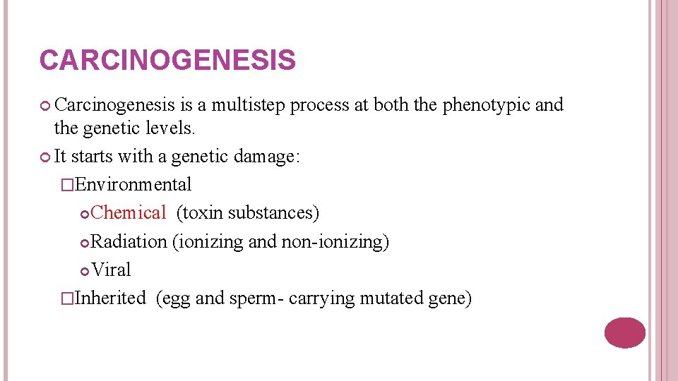 CARCINOGENESIS Carcinogenesis is a multistep process at both the phenotypic and the genetic levels.