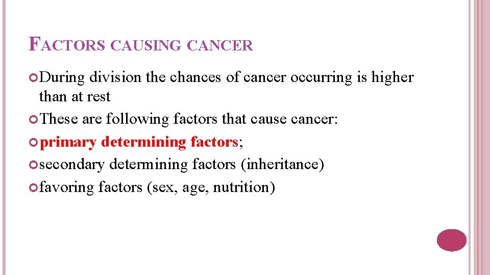 FACTORS CAUSING CANCER During division the chances of cancer occurring is higher than at