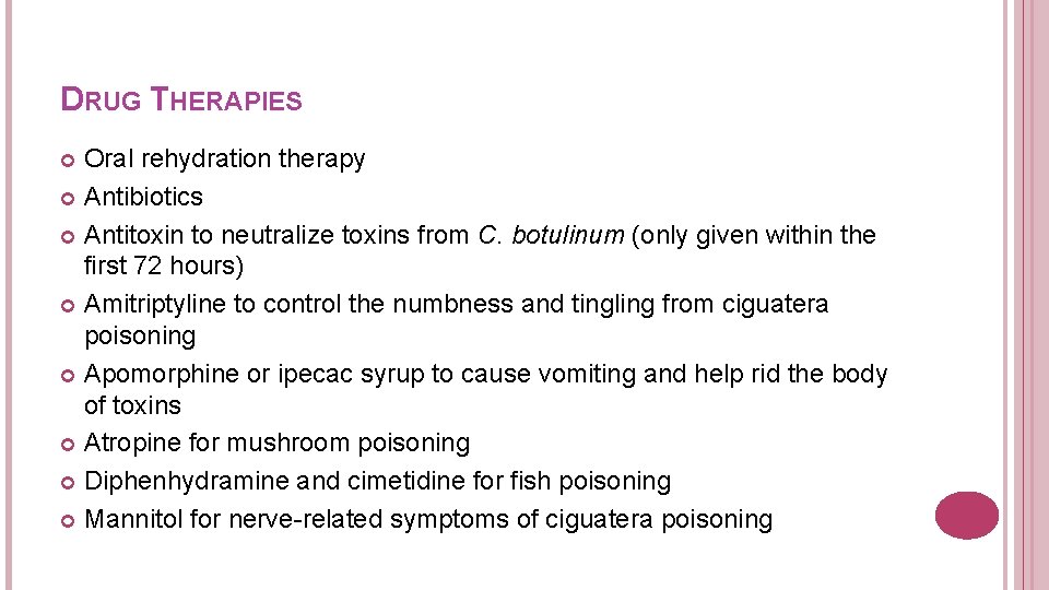 DRUG THERAPIES Oral rehydration therapy Antibiotics Antitoxin to neutralize toxins from C. botulinum (only