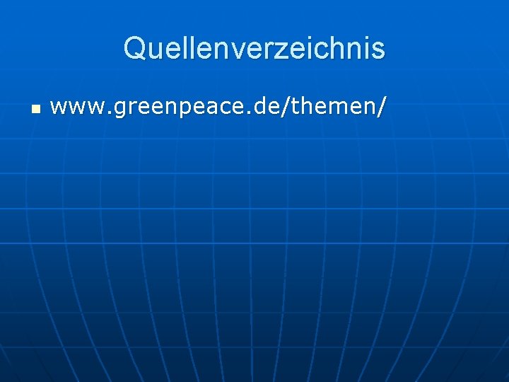 Quellenverzeichnis n www. greenpeace. de/themen/ 