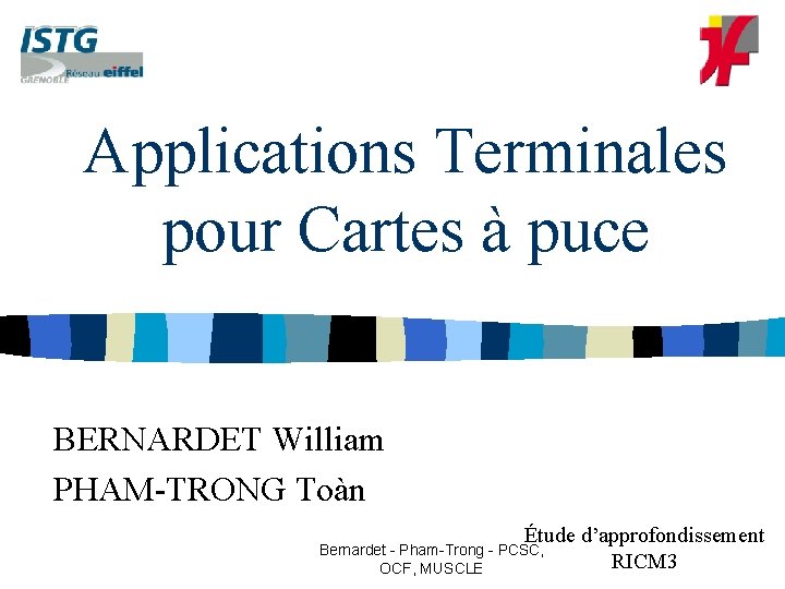 Applications Terminales pour Cartes à puce BERNARDET William PHAM-TRONG Toàn Étude d’approfondissement RICM 3