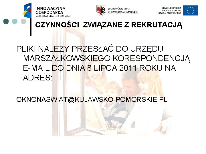 CZYNNOŚCI ZWIĄZANE Z REKRUTACJĄ PLIKI NALEŻY PRZESŁAĆ DO URZĘDU MARSZAŁKOWSKIEGO KORESPONDENCJĄ E-MAIL DO DNIA