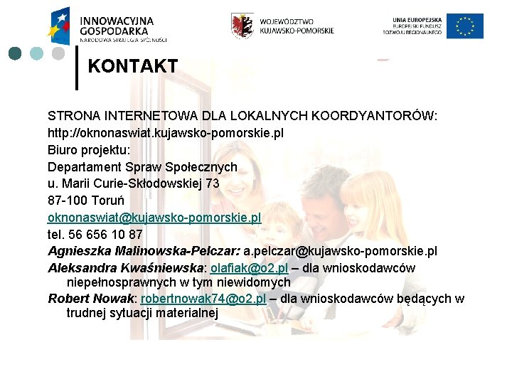 KONTAKT STRONA INTERNETOWA DLA LOKALNYCH KOORDYANTORÓW: http: //oknonaswiat. kujawsko-pomorskie. pl Biuro projektu: Departament Spraw