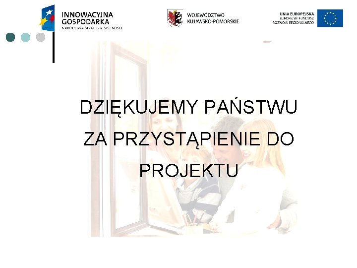 DZIĘKUJEMY PAŃSTWU ZA PRZYSTĄPIENIE DO PROJEKTU 