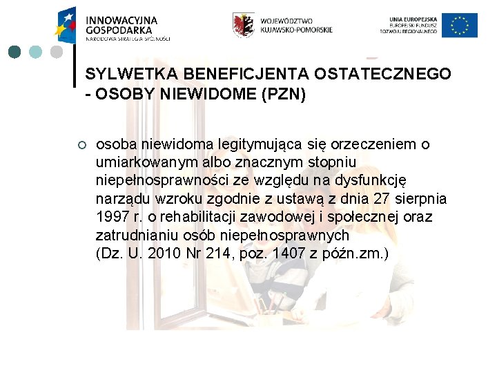 SYLWETKA BENEFICJENTA OSTATECZNEGO - OSOBY NIEWIDOME (PZN) ¢ osoba niewidoma legitymująca się orzeczeniem o