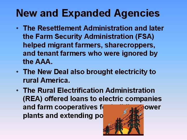New and Expanded Agencies • The Resettlement Administration and later the Farm Security Administration
