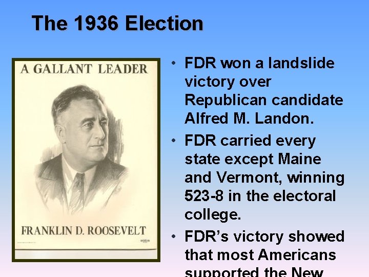 The 1936 Election • FDR won a landslide victory over Republican candidate Alfred M.