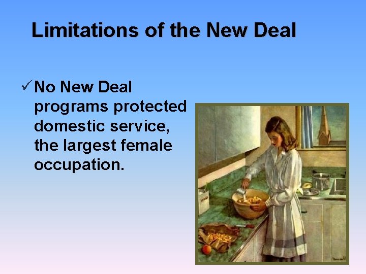 Limitations of the New Deal ü No New Deal programs protected domestic service, the