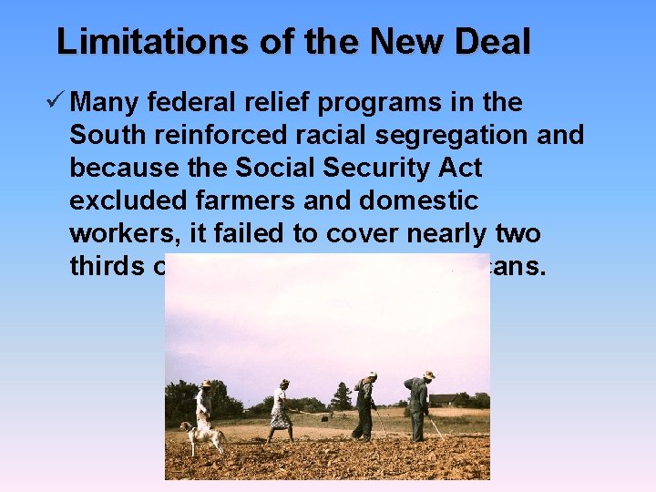 Limitations of the New Deal ü Many federal relief programs in the South reinforced