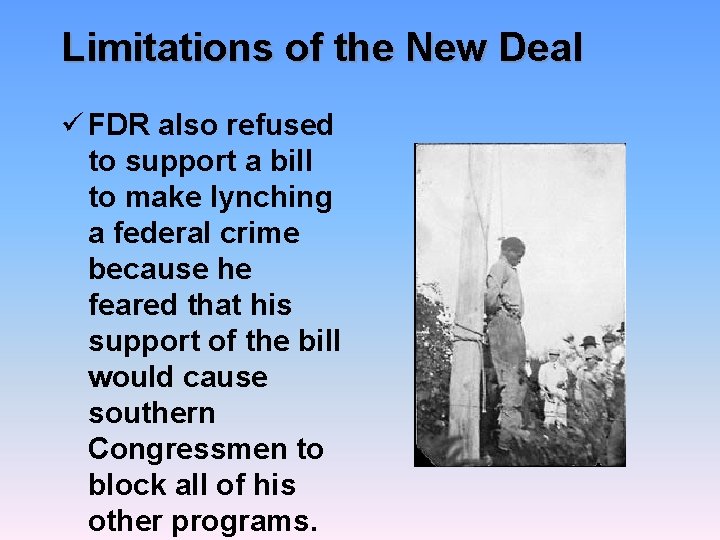 Limitations of the New Deal ü FDR also refused to support a bill to