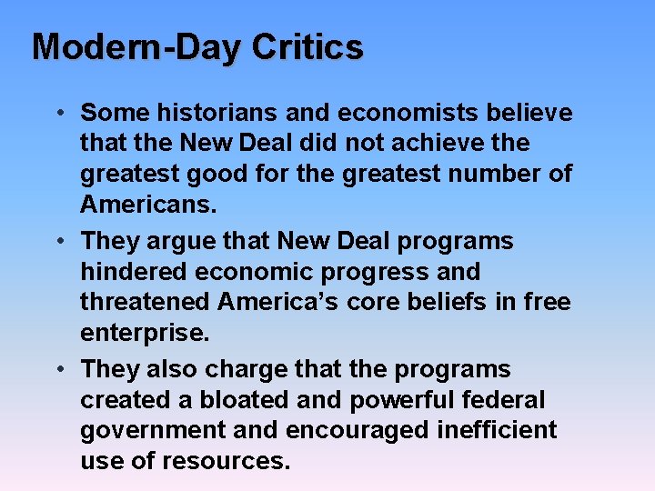 Modern-Day Critics • Some historians and economists believe that the New Deal did not