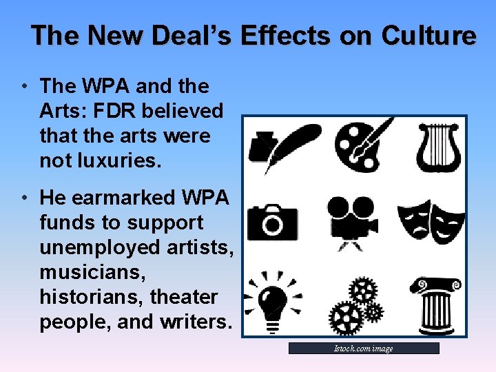 The New Deal’s Effects on Culture • The WPA and the Arts: FDR believed