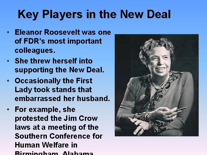 Key Players in the New Deal • Eleanor Roosevelt was one of FDR’s most