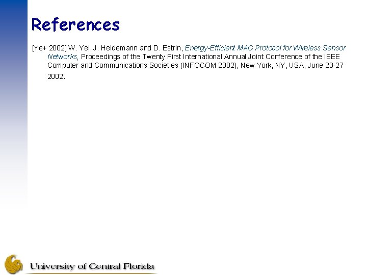 References [Ye+ 2002] W. Yei, J. Heidemann and D. Estrin, Energy-Efficient MAC Protocol for