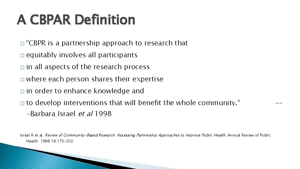 A CBPAR Definition � “CBPR is a partnership approach to research that � equitably