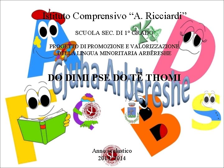 Istituto Comprensivo “A. Ricciardi” SCUOLA SEC. DI 1° GRADO PROGETTO DI PROMOZIONE E VALORIZZAZIONE