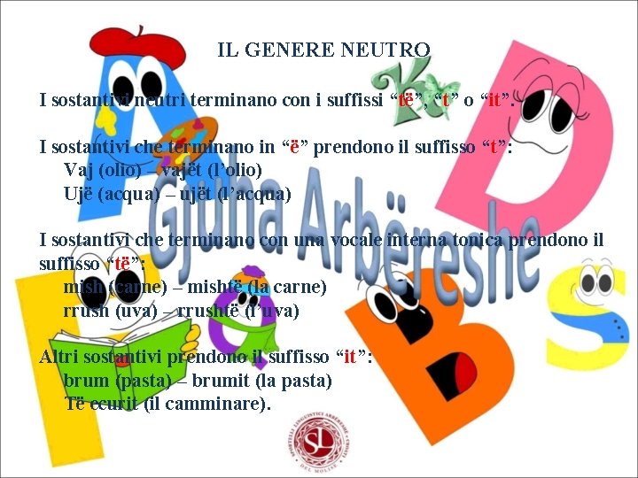 IL GENERE NEUTRO I sostantivi neutri terminano con i suffissi “të”, të “t” o