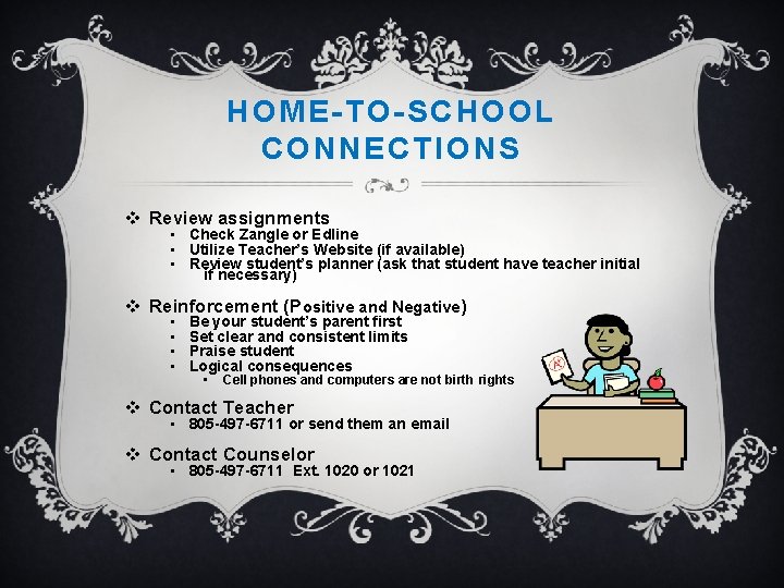 HOME-TO-SCHOOL CONNECTIONS v Review assignments • Check Zangle or Edline • Utilize Teacher’s Website