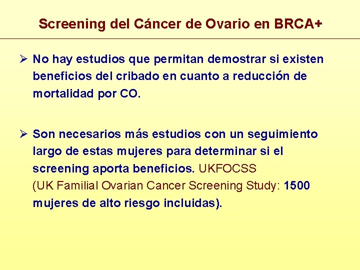 Screening del Cáncer de Ovario en BRCA+ Ø No hay estudios que permitan demostrar