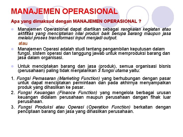 MANAJEMEN OPERASIONAL Apa yang dimaksud dengan MANAJEMEN OPERASIONAL ? Manajemen Operasional dapat diartikan sebagai