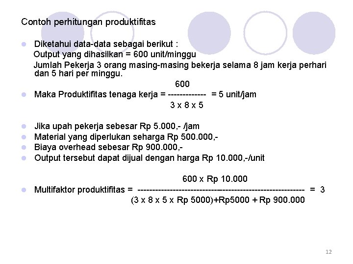 Contoh perhitungan produktifitas Diketahui data-data sebagai berikut : Output yang dihasilkan = 600 unit/minggu