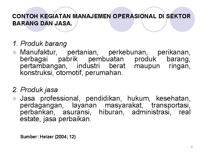 CONTOH KEGIATAN MANAJEMEN OPERASIONAL DI SEKTOR BARANG DAN JASA. 1. Produk barang l Manufaktur,