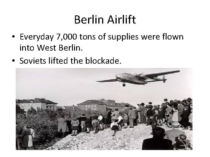 Berlin Airlift • Everyday 7, 000 tons of supplies were flown into West Berlin.