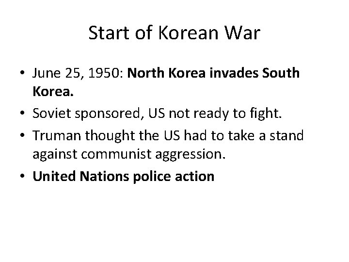 Start of Korean War • June 25, 1950: North Korea invades South Korea. •