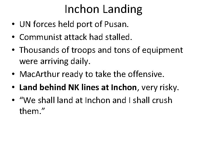 Inchon Landing • UN forces held port of Pusan. • Communist attack had stalled.