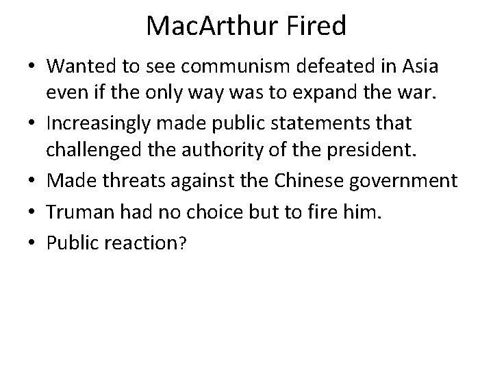 Mac. Arthur Fired • Wanted to see communism defeated in Asia even if the