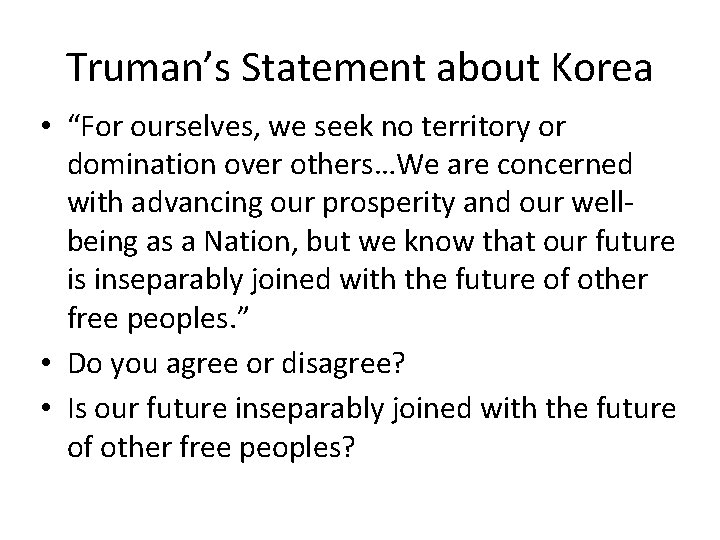 Truman’s Statement about Korea • “For ourselves, we seek no territory or domination over
