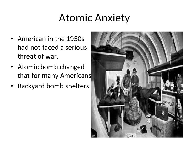 Atomic Anxiety • American in the 1950 s had not faced a serious threat