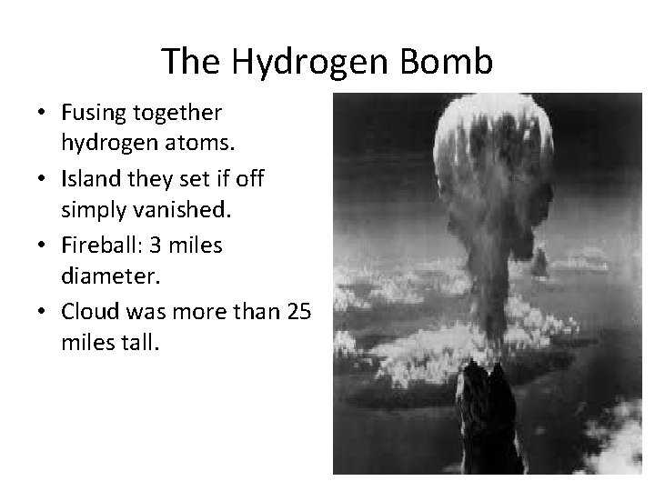 The Hydrogen Bomb • Fusing together hydrogen atoms. • Island they set if off