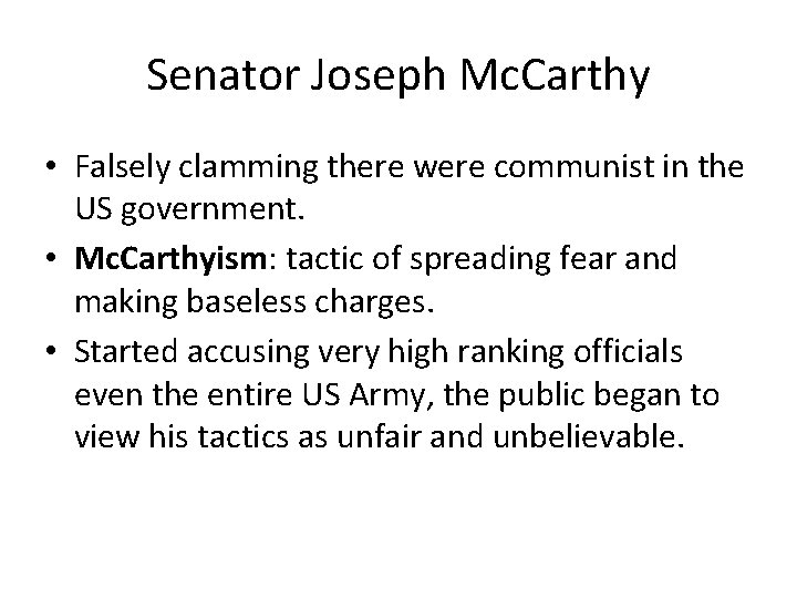Senator Joseph Mc. Carthy • Falsely clamming there were communist in the US government.