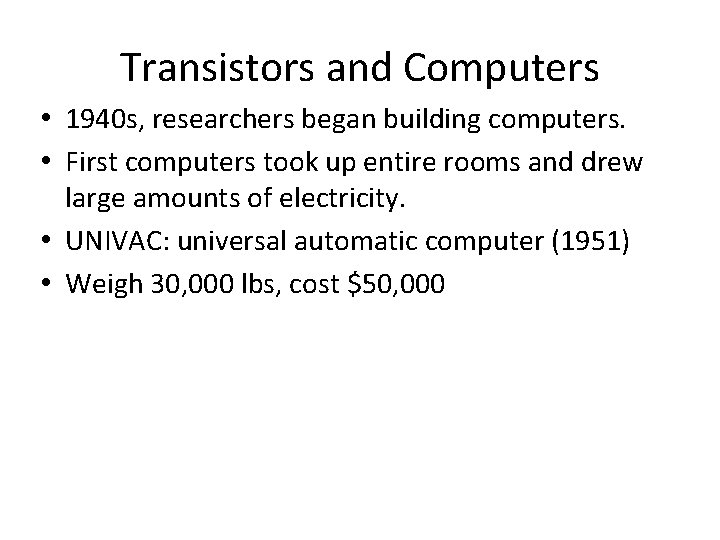 Transistors and Computers • 1940 s, researchers began building computers. • First computers took